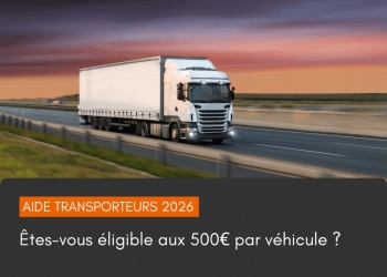 Aide aux transporteurs routiers 2026 : jusqu'à 500 € par véhicule